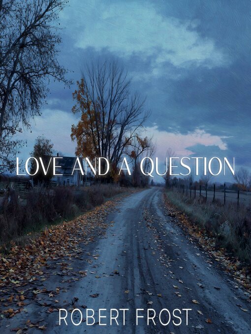 Title details for Love and a Question by Robert Frost - Wait list